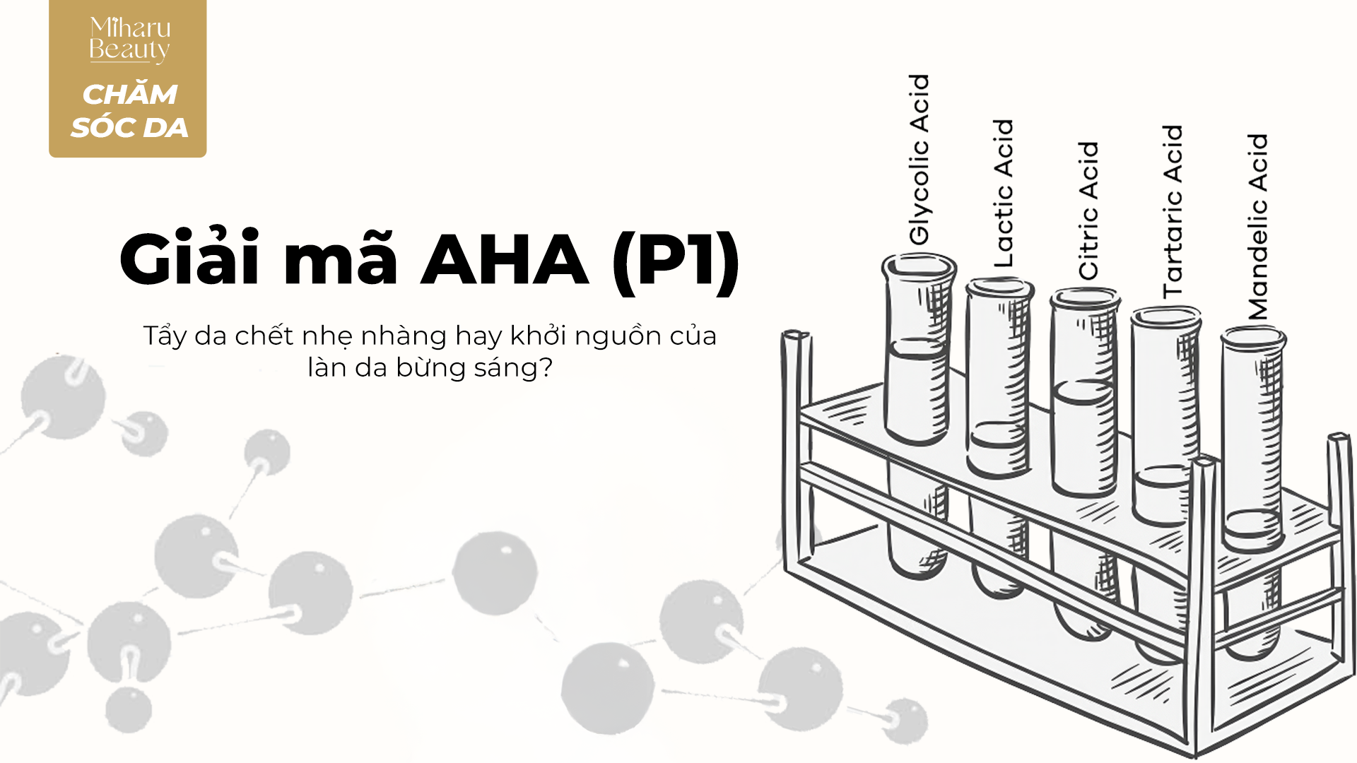AHA VÀ NHỮNG ĐIỀU CẦN BIẾT. PHẦN 1: GIẢI MÃ AHA: TẨY DA CHẾT NHẸ NHÀNG HAY KHỞI NGUỒN CỦA LÀN DA BỪNG SÁNG.